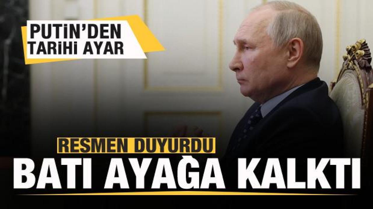 Putin'den tarihi ayar! Resmen duyurdu! Batı ayağa kalktı!