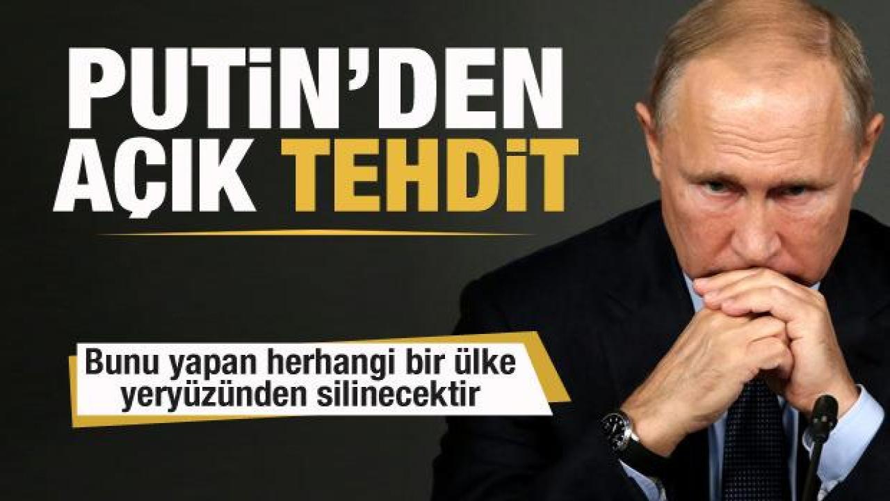 Putin'den tehdit! Bunu yapan herhangi bir ülke yeryüzünden silinecektir