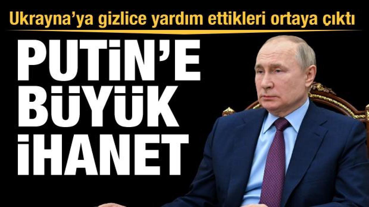 Putin'e ihanet: Ukrayna'ya gizlice yardım ettikleri ortaya çıktı
