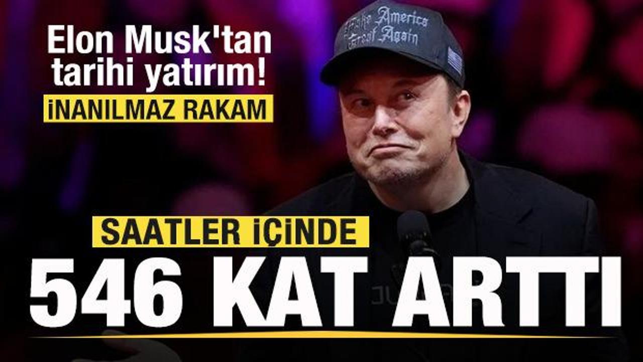 Rakam inanılmaz! Elon Musk'tan tarihi yatırım! Bir haftada 546 kat kazandı