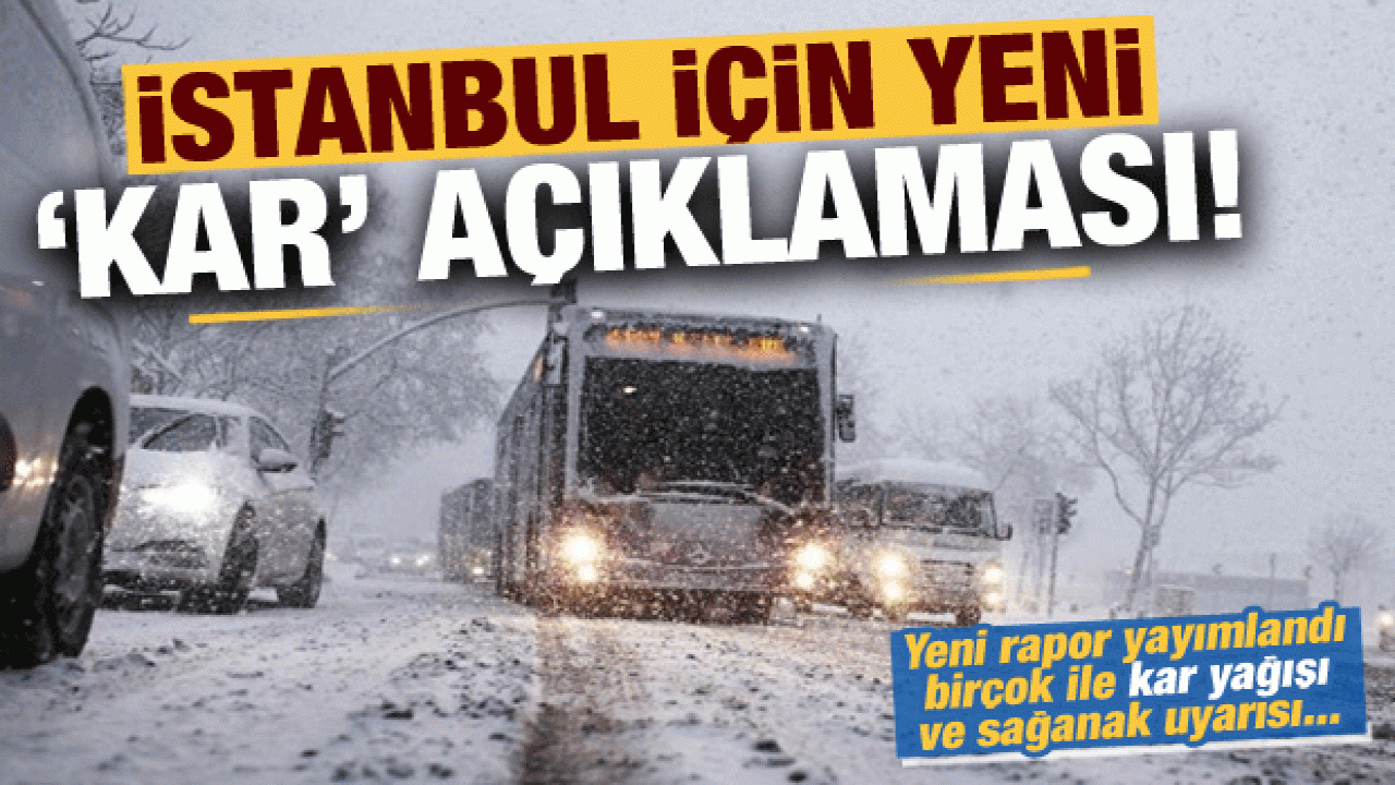 Rapor yayımlandı: Birçok ile kar ve sağanak uyarısı! İstanbul için yeni kar açıklaması...