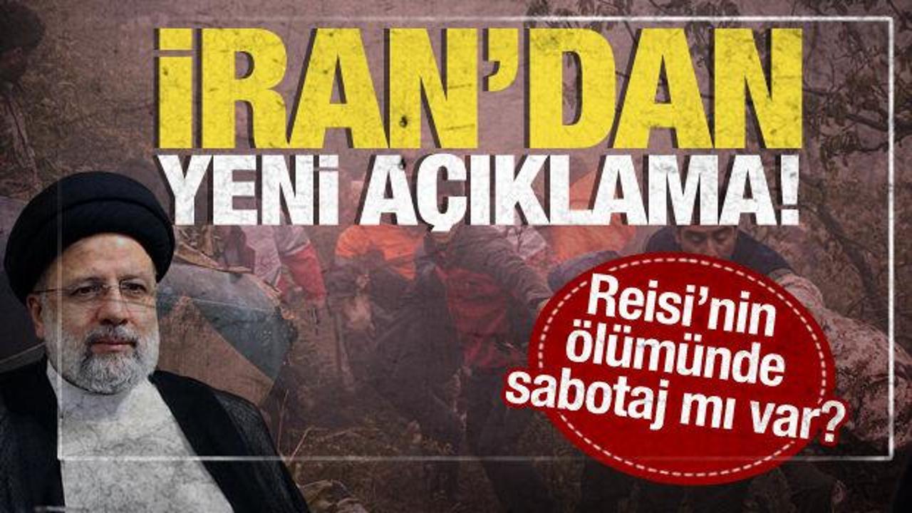 Reisi'ye sabotaj mı yapıldı? İran'dan yeni açıklama geldi