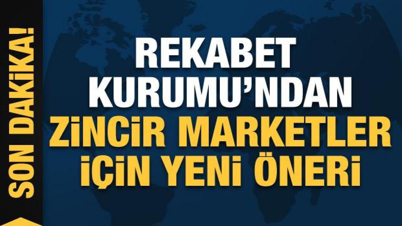 Rekabet Kurumu'ndan zincir marketler için kısıtlama önerisi