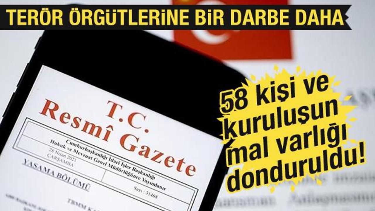 Resmi Gazete'de yayımlandı! Terörle iltisaklı kişi ve kurumuların mal varlığı donduruldu