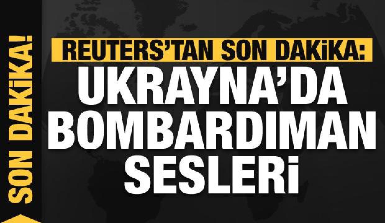 Reuters'tan son dakika: Ukrayna'da bombardıman sesleri! Savaşın fitili ateşlendi mi?