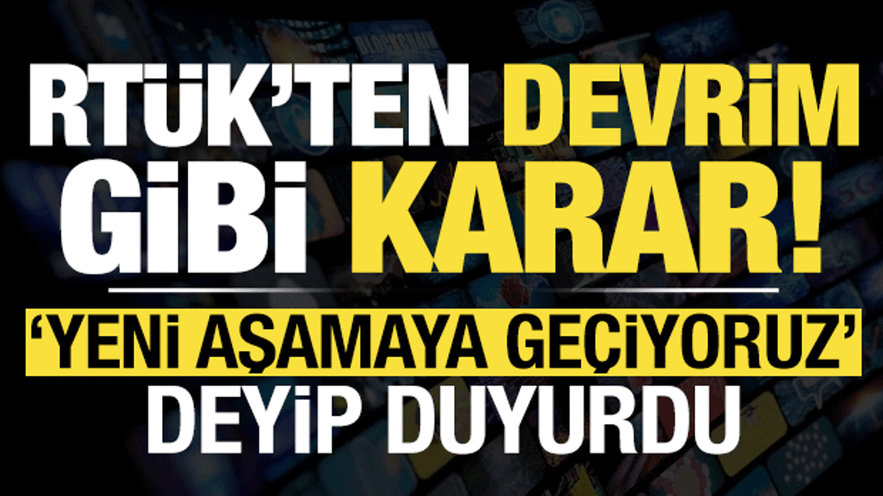 RTÜK'den devrim gibi karar! 'Yeni aşamaya geçiyoruz' deyip duyurdu...