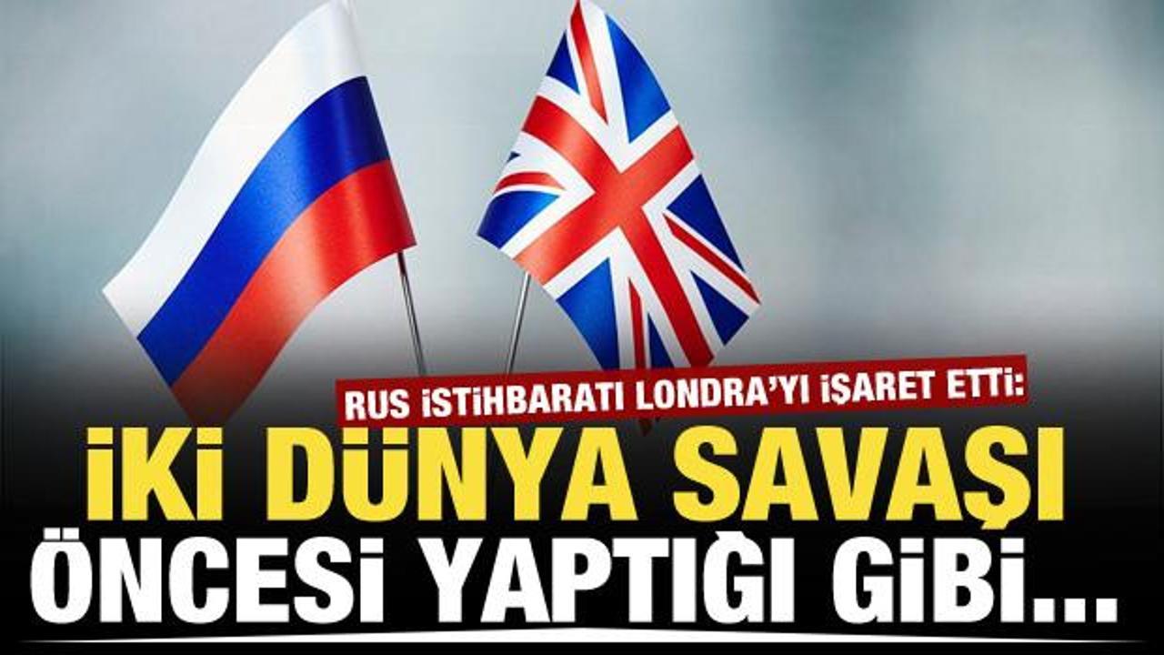 Rus istihbaratı: Londra, küresel çatışmayı kışkırtmaya çalışıyor