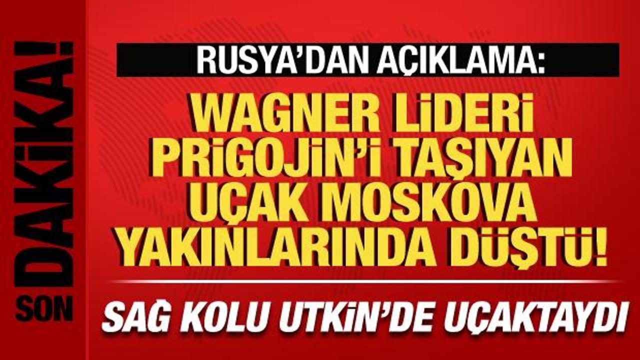 Rusya açıkladı: Wagner lideri Prigojin'i taşıyan uçak Moskova yakınlarında düştü!