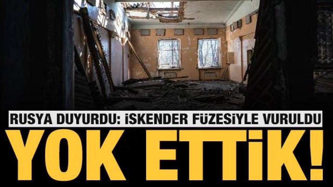Rusya duyurdu: İskender füzesiyle yok ettik