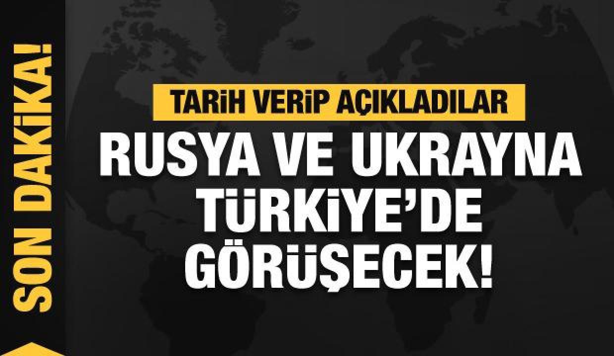 Rusya ve Ukrayna, Türkiye’de görüşecek! Tarih belli oldu