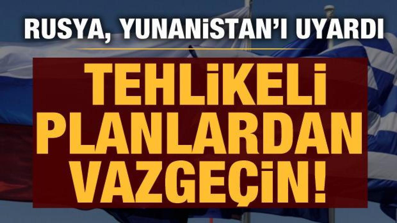 Rusya, Yunanistan'ı uyardı: Tehlikeli planlardan vazgeçin!