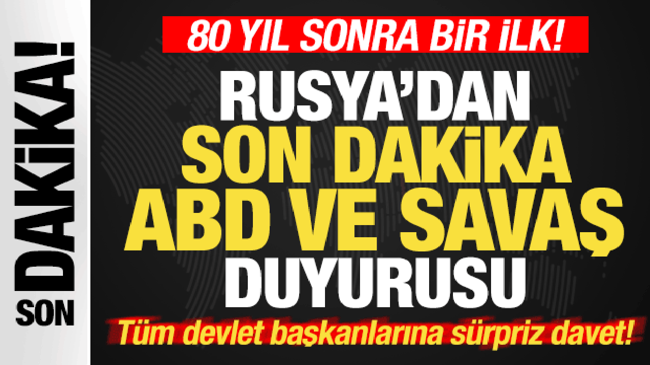 Rusya'dan ABD ve savaş açıklaması! 80 yıl sonra bir ilk! Tüm devlet başkanlarına davet