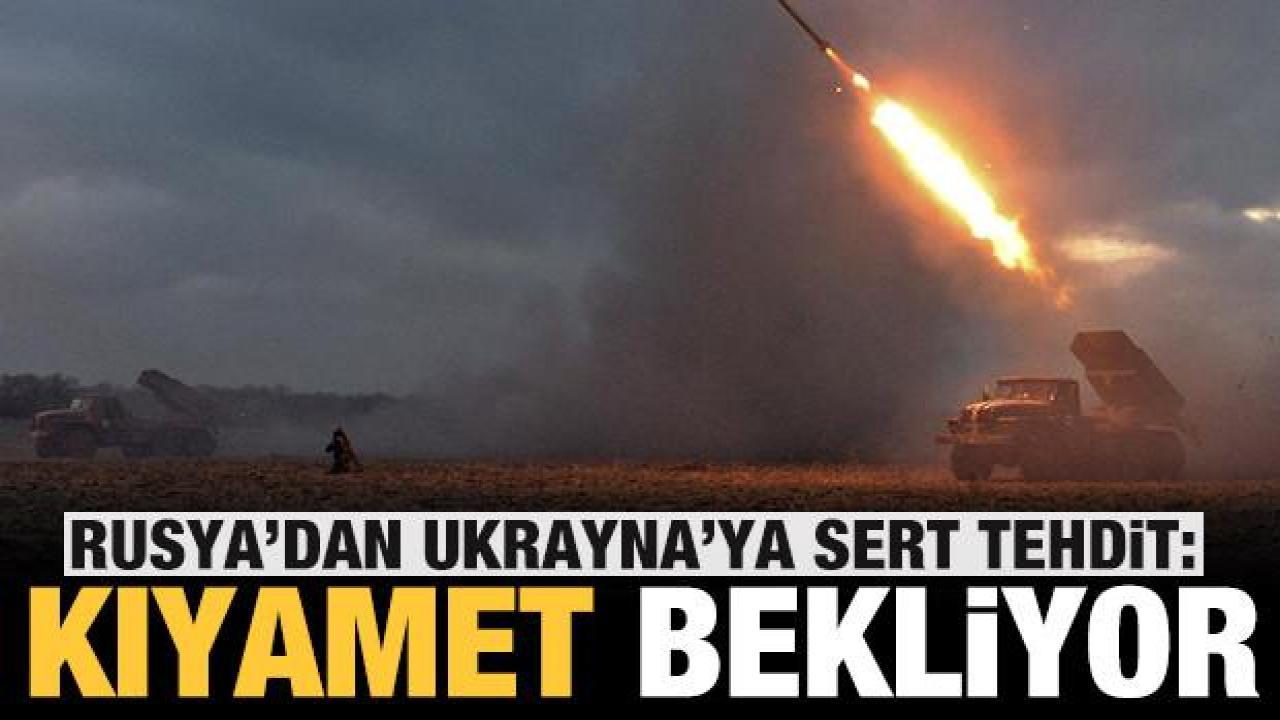 Rusya'dan çok sert tehdit: Ukrayna'yı kıyamet bekliyor