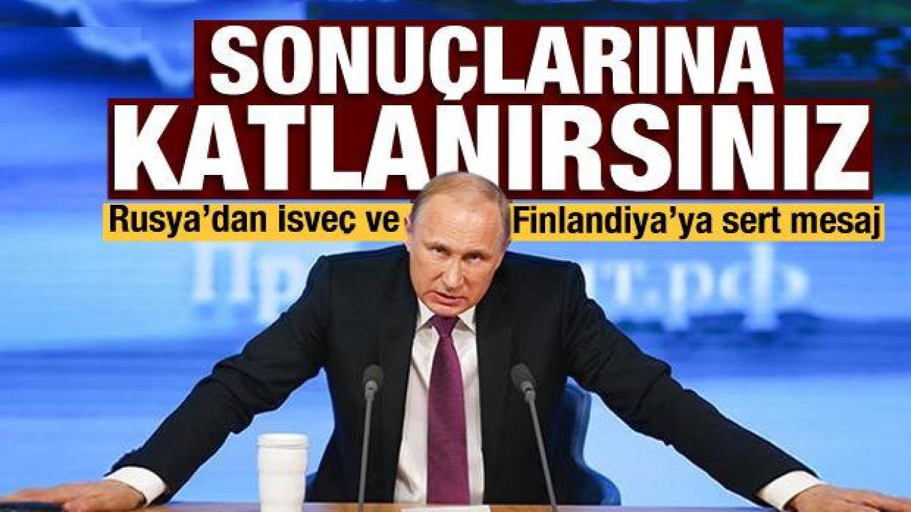 Rusya'dan İsveç ve Finlandiya açıklaması: Büyük hata olur!