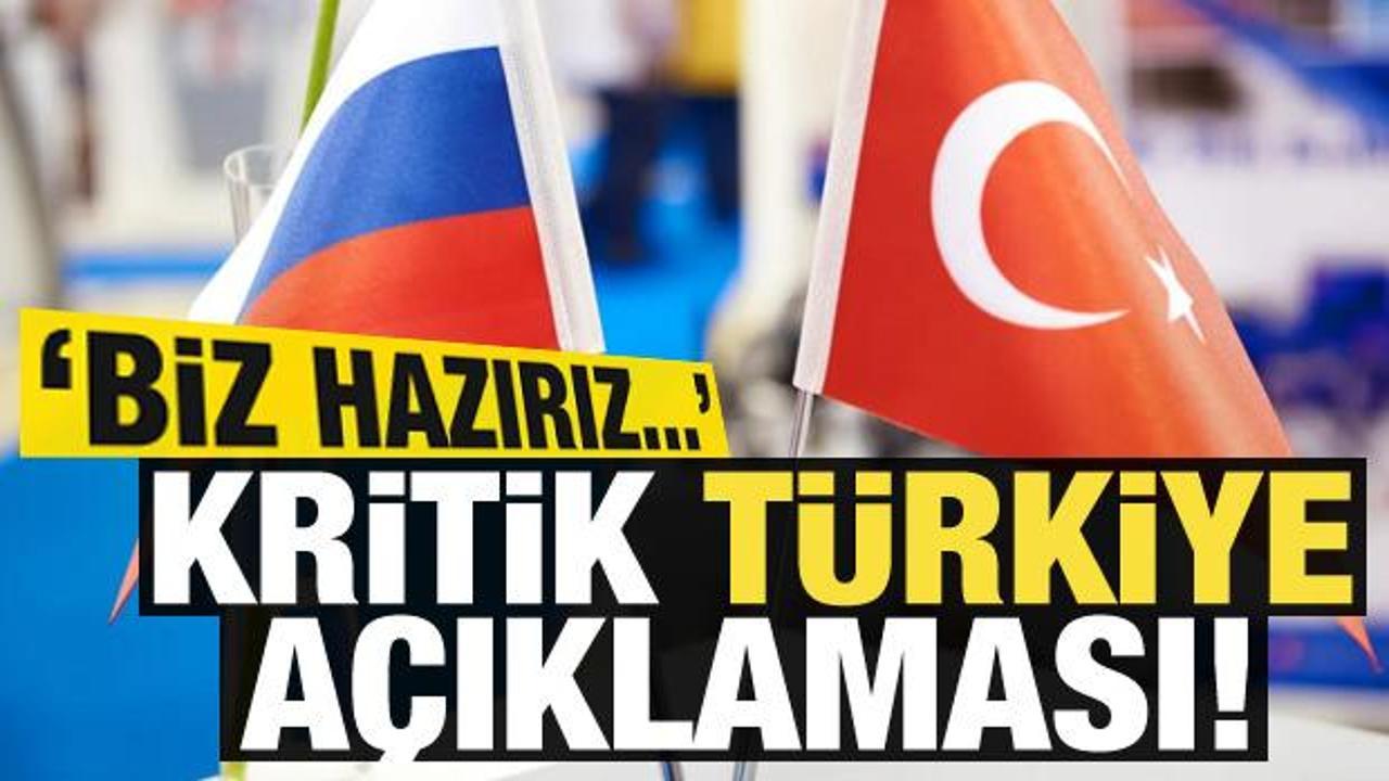 Rusya'dan kritik 'Türkiye' açıklaması: Biz hazırız...!