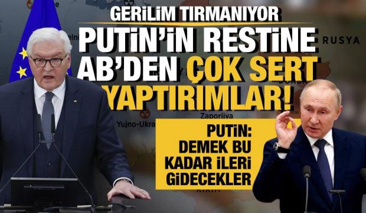 Rusya'nın restine AB'den ağır yaptırımlar! Putin: Demek bu kadar ileri gidecekler