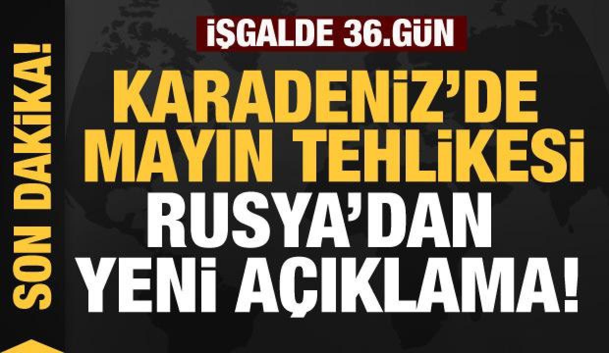 Rusya'nın Ukrayna işgali 36. gününde: Karadeniz'de mayın tehlikesi!