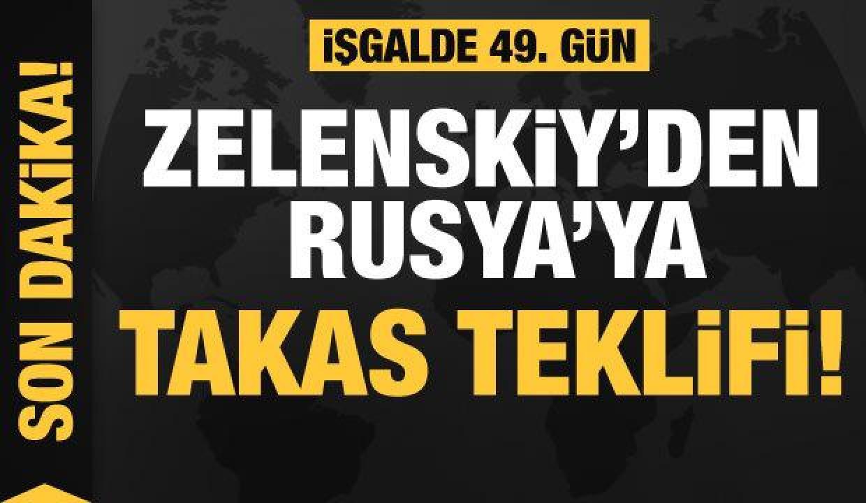 Rusya'nın Ukrayna işgali 49. gününde: Zelenskiy'den, Rusya'ya takas teklifi