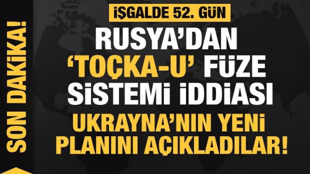 Rusya'nın Ukrayna işgali 52. gününde: Rusya'dan 