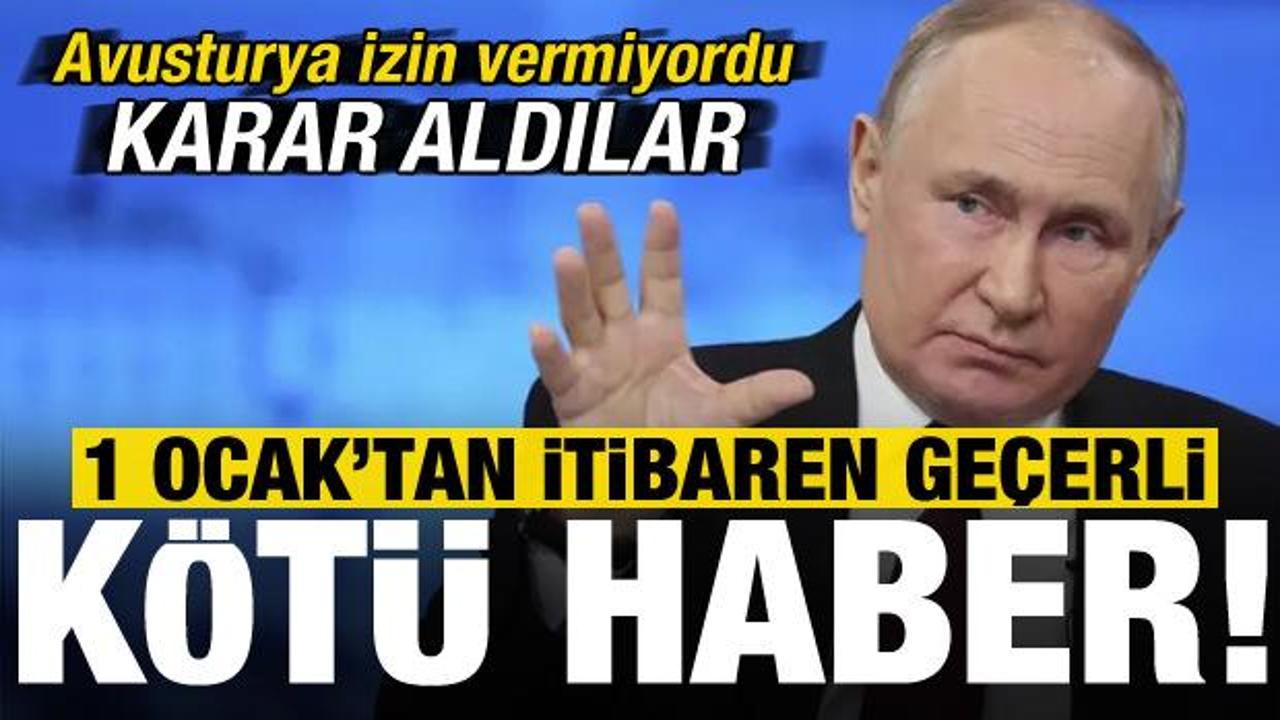 Rusya'ya kötü haber! Avusturya izin vermiyordu karar aldılar, 1 Ocak'tan itibaren geçerli