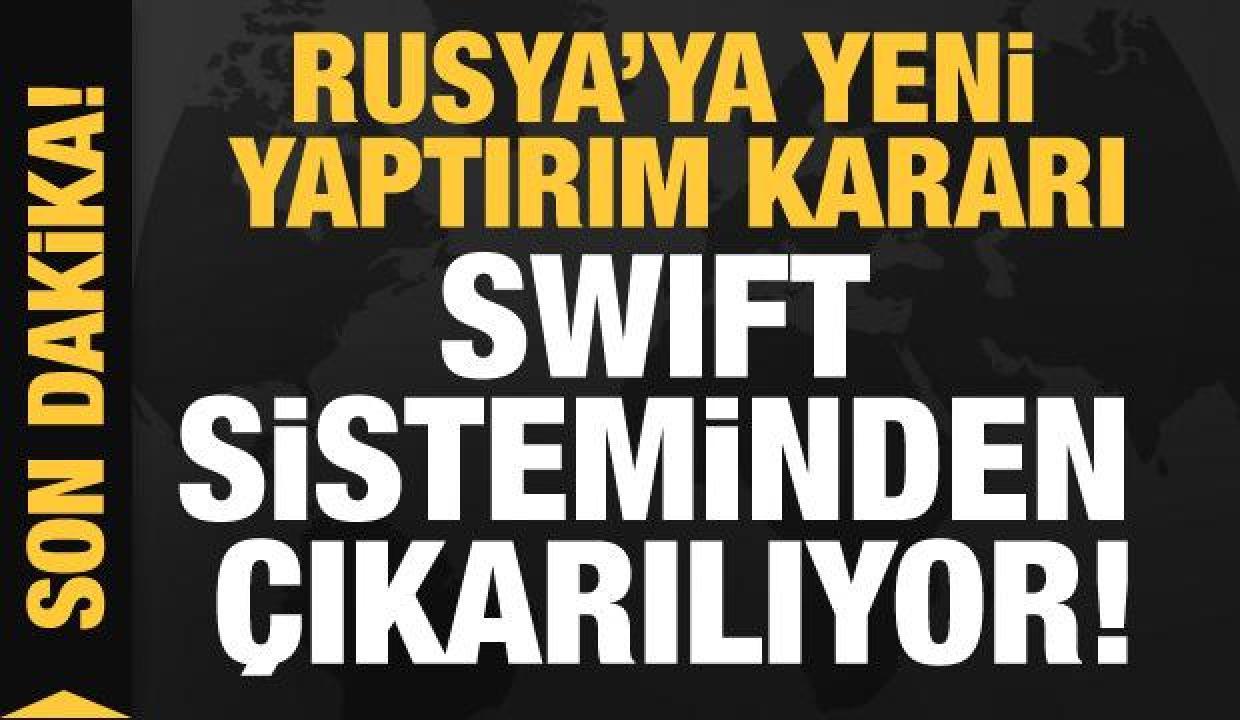 Rusya'ya yeni yaptırım kararı: SWIFT sisteminden çıkarılıyor