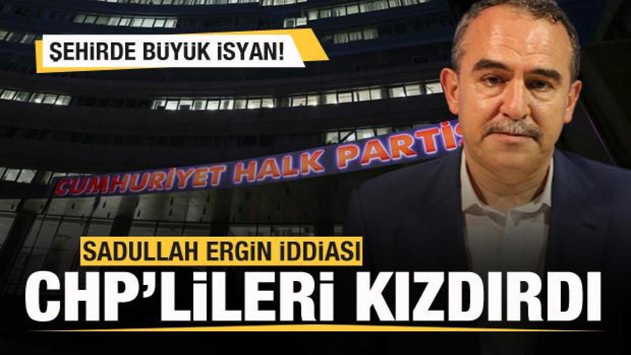 Sadullah Ergin iddiası CHP'lileri çıldırttı! Şehirde büyük isyan var