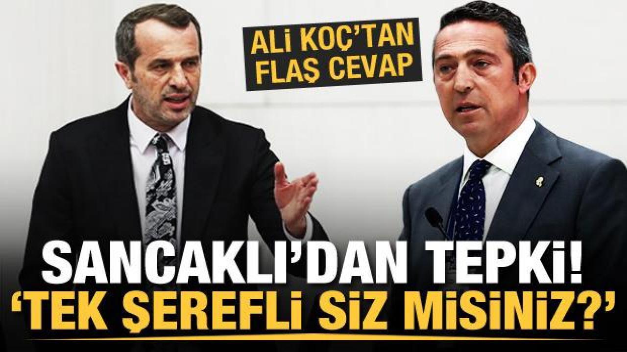 Saffet Sancaklı: Tek şerefli insan siz misiniz? Ali Koç'tan tepki...