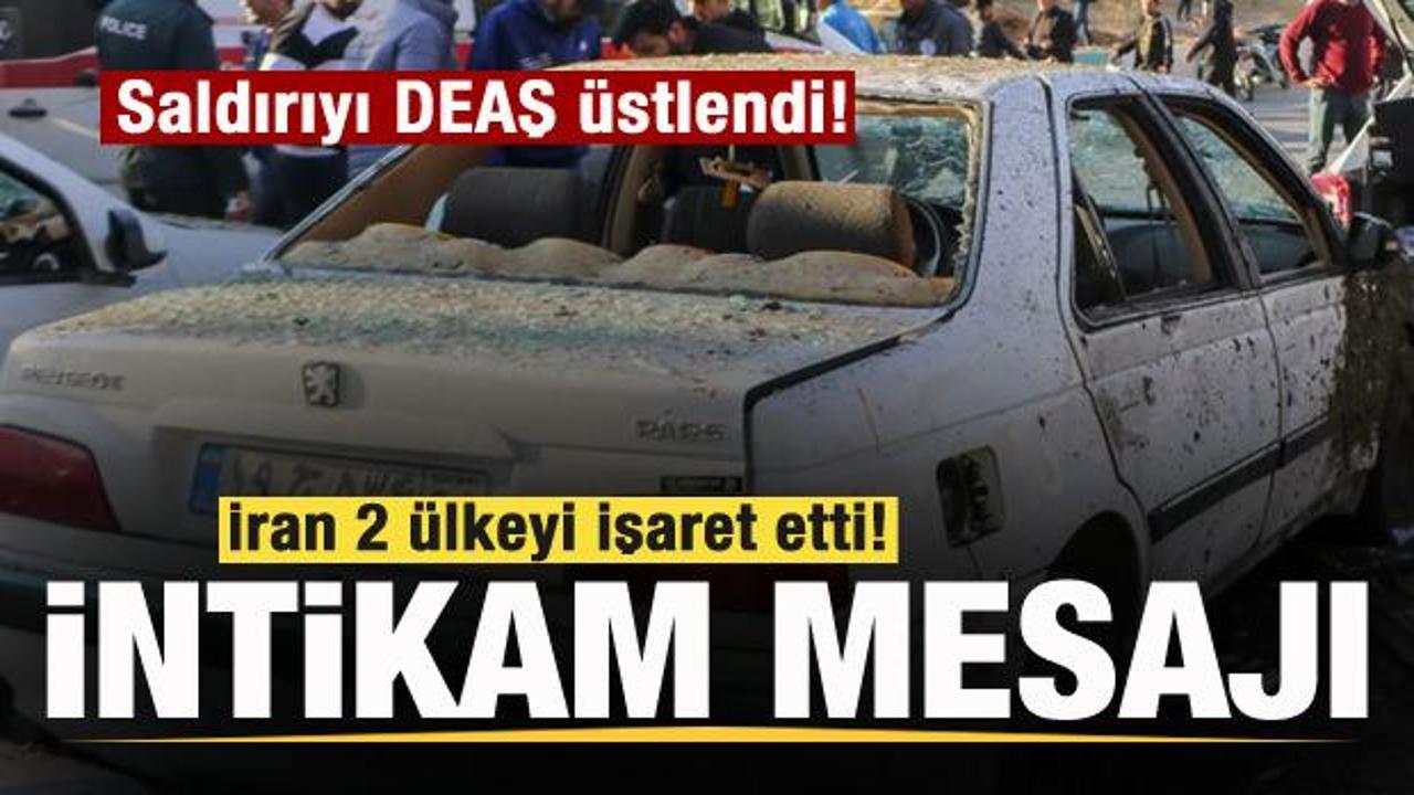 Saldırıyı DEAŞ üstlendi! İran 2 ülkeyi işaret etti! İntikam mesajı