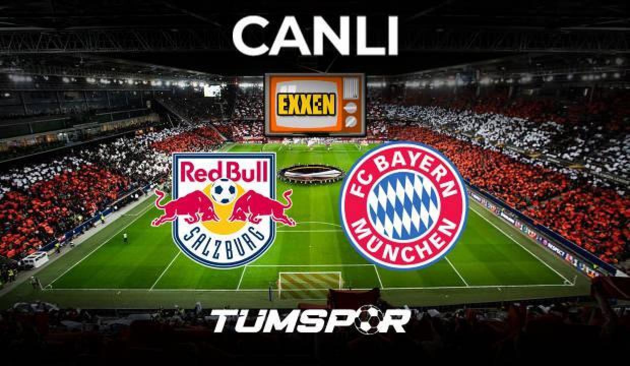 Salzburg Bayern Münih Avrupa Şampiyonlar Ligi Maçı Canlı İzle! Maçı Veren Yabancı Kanallar ve ExxenSpor