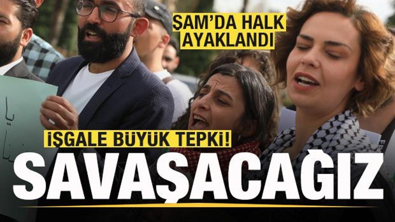 Şam'da halk ayaklandı! İşgale büyük tepki: Savaşacağız