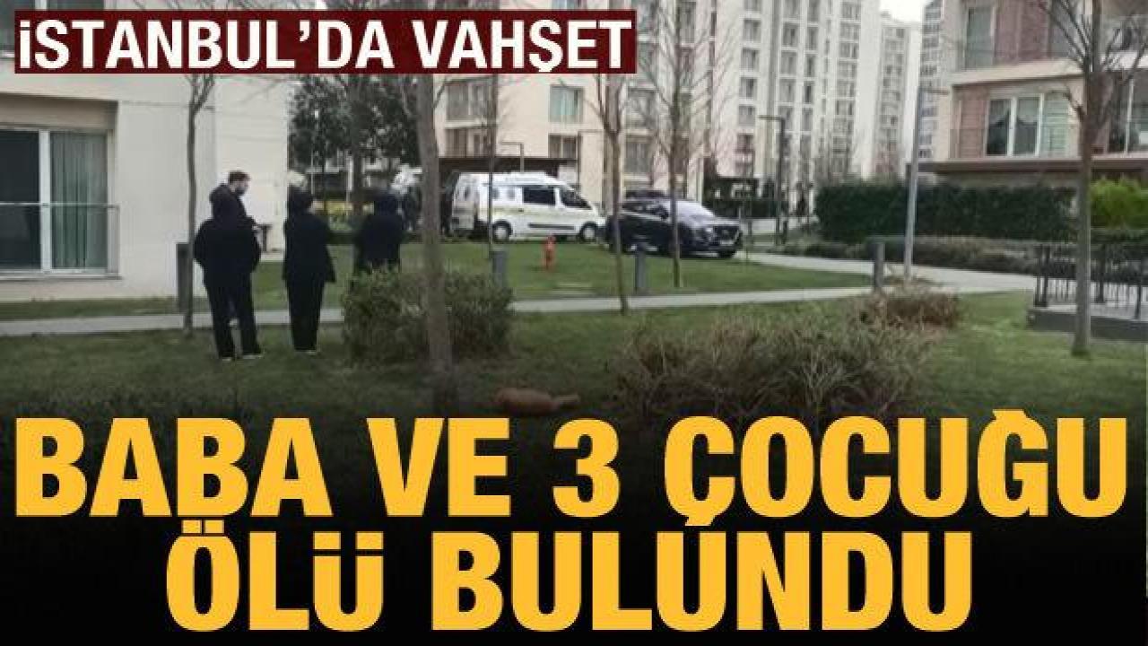 Sancaktepe'de bir evde baba ve 3 çocuk ölü bulundu