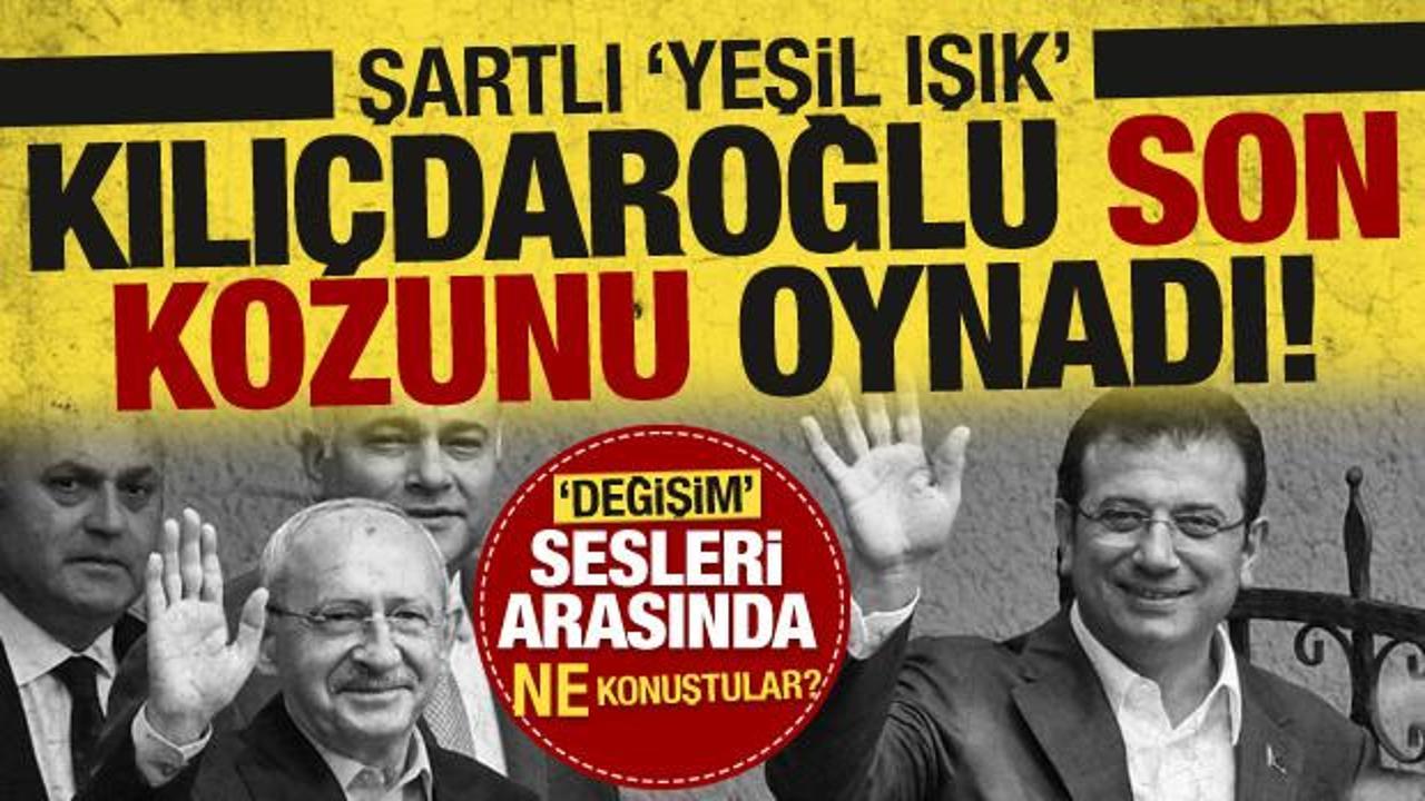 Şartlı yeşil' ışık Kılıçdaroğlu son kozunu oynadı! Değişim sesleri arasında ne konuştular?