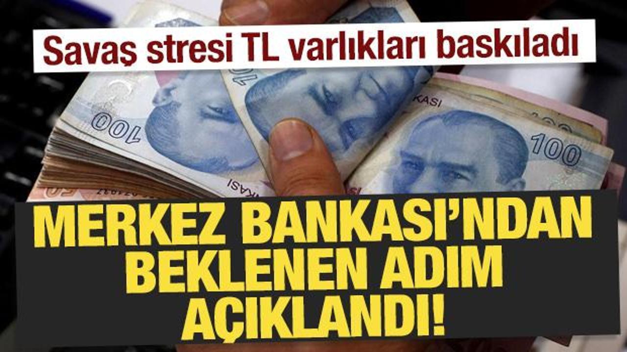 Savaş stresi TL varlıkları baskıladı! Merkez Bankası'ndan beklenen adım açıkladı