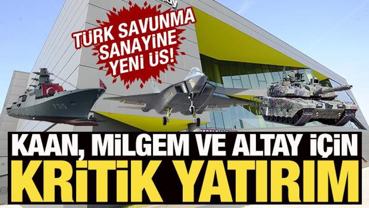 Savunma sanayiye yeni üs! KAAN, MİLGEM ve Altay Tankı detayı