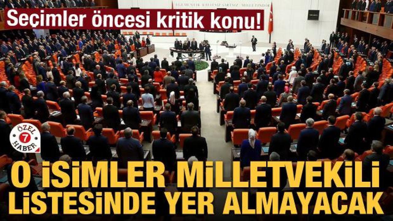 Seçim öncesi kritik konu! O isimler milletvekili listesinde yer almayacak