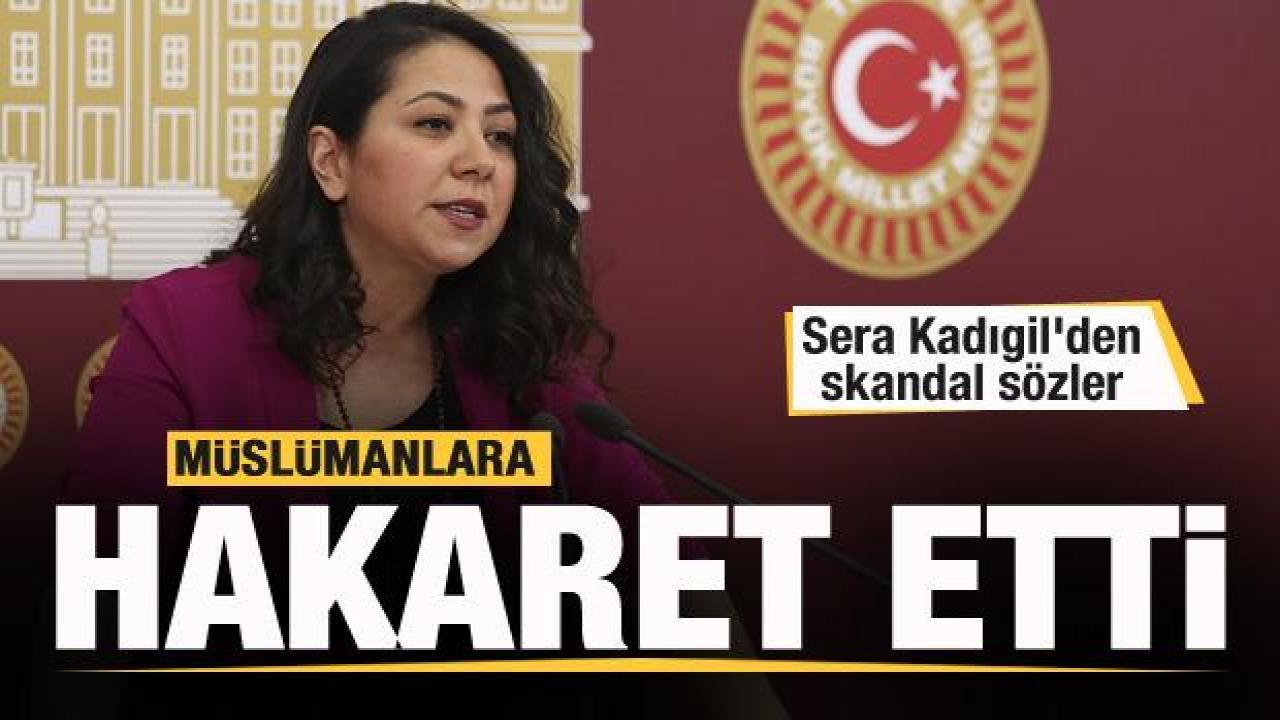 Sera Kadıgil'den Müslümanlara hakaret! Skandal sözler