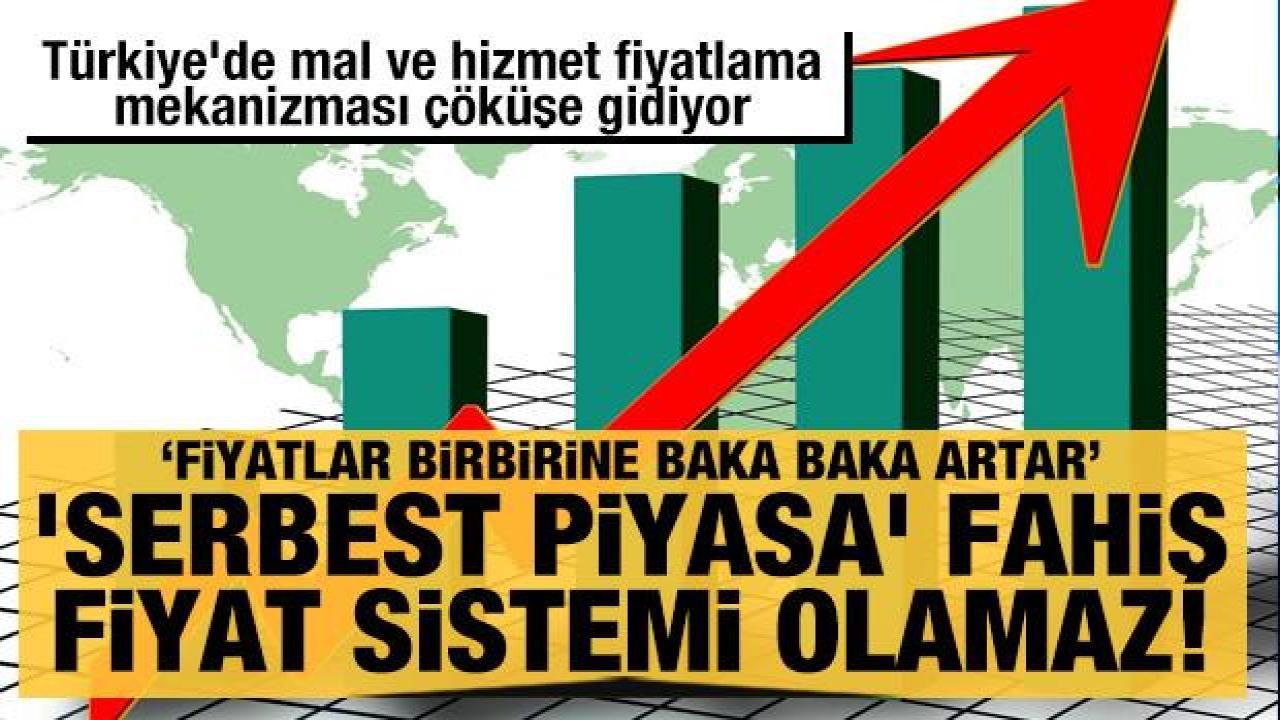 'Serbest piyasa' fahiş fiyat sistemi olamaz! Türkiye'de mal ve hizmet fiyatlama mekanizması çöküşe gidiyor