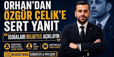 Serdar Orhan’dan Özgür Çelik’e Sert Yanıt: “İddiaları Belgeyle Açıklayın”