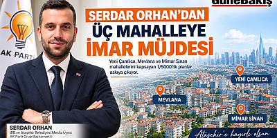 SERDAR ORHAN’DAN ÜÇ MAHALLEYE İMAR MÜJDESİ