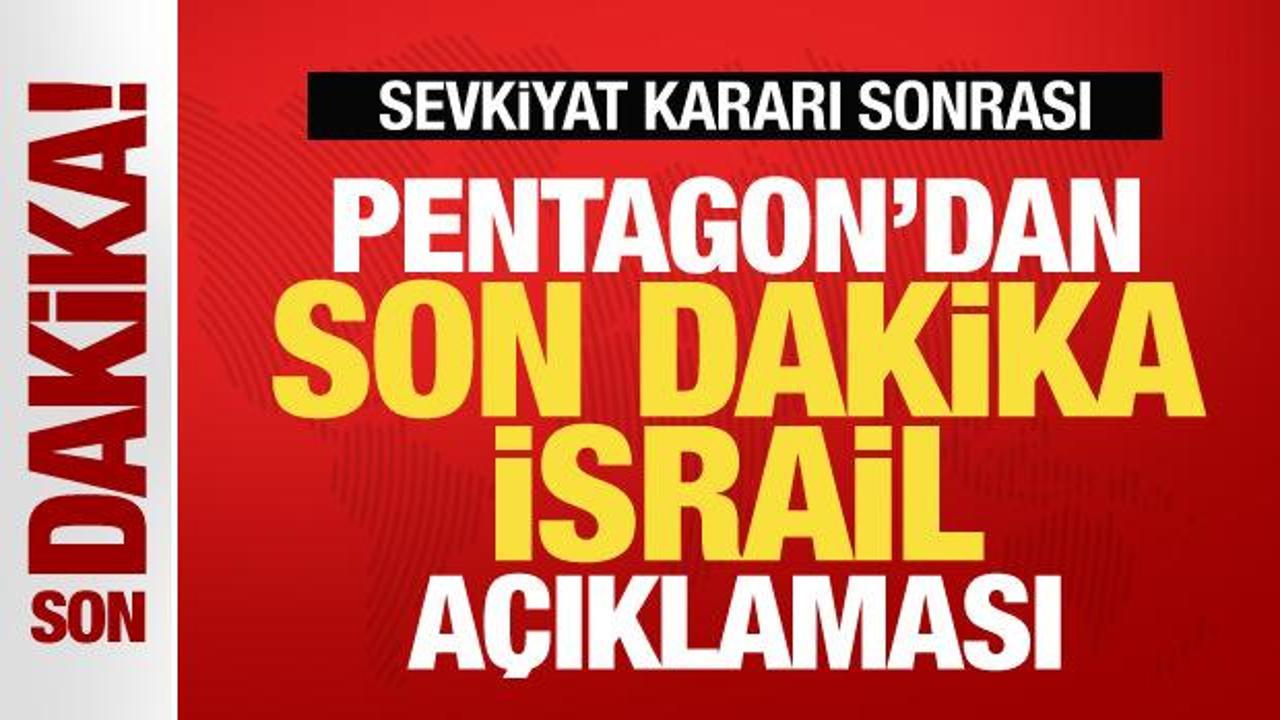 Sevkiyat kararı sonrası Pentagon'dan son dakika İsrail açıklaması!