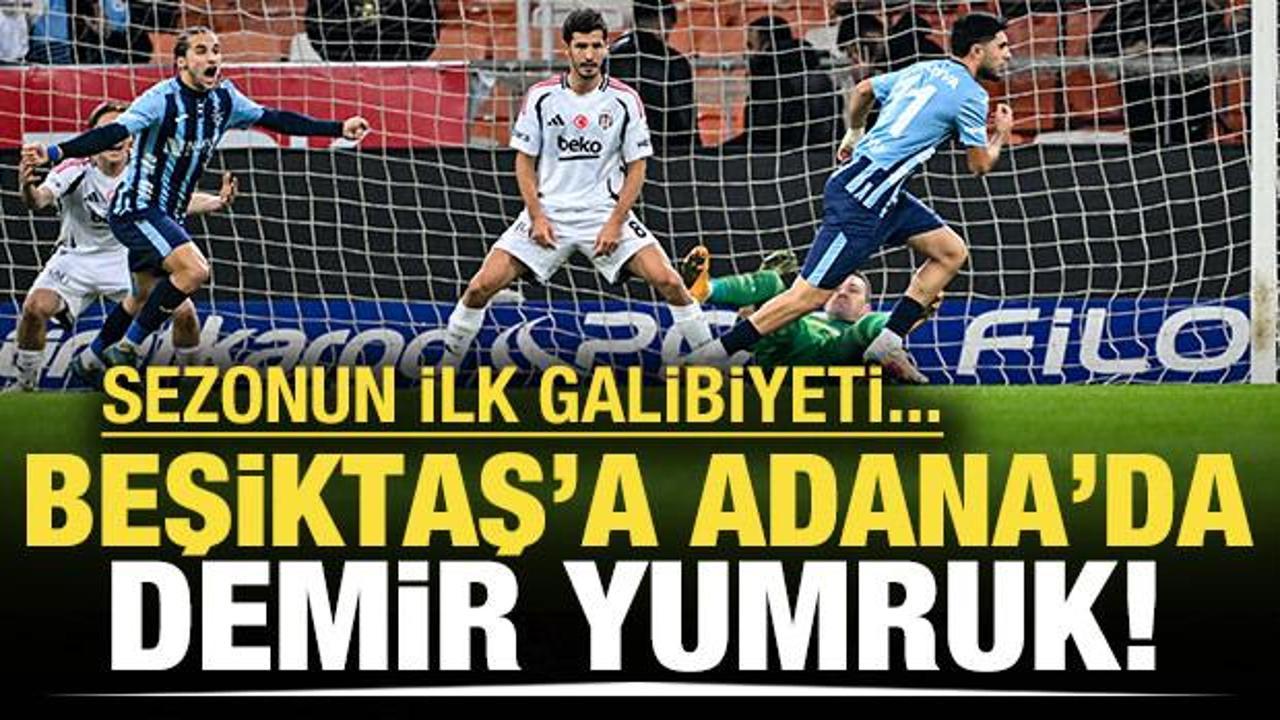 Sezonun ilk galibiyeti! Beşiktaş'a Adana'da demir yumruk