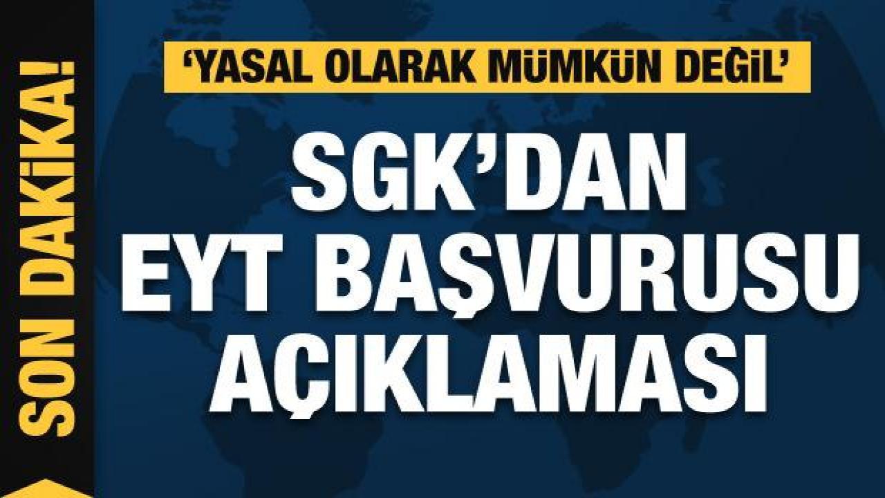 SGK'dan EYT başvurusu açıklaması