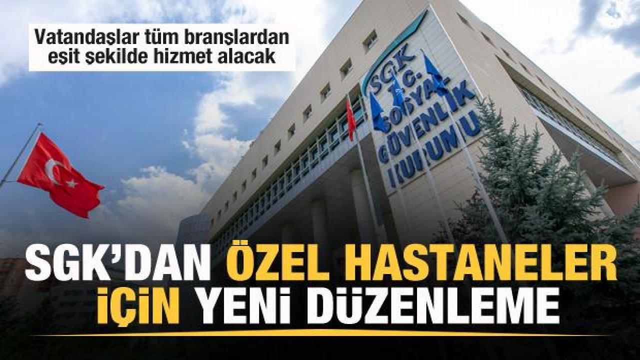 SGK’dan özel hastaneler için yeni karar! Tüm branşlarda eşit şekilde hizmet!