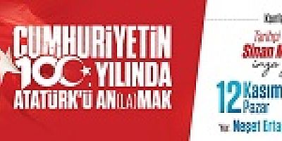 SİNAN MEYDAN İLE CUMHURİYET’İN 100. YILINDA ATATÜRK’Ü AN(LA)MAK