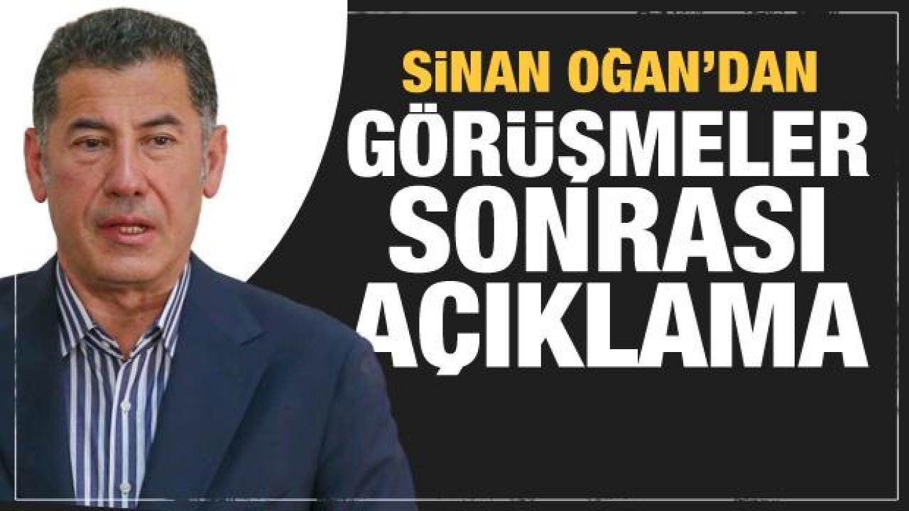 Sinan Oğan'dan görüşmeler sonrası son dakika açıklaması