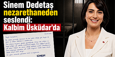 Sinem Dedetaş’tan Nezarethaneden İlk Mesaj: “Kalbim Üsküdar’da”