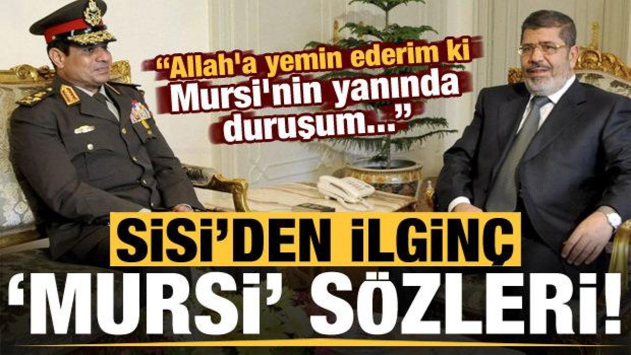 Sisi'den ilginç 'Mursi' sözleri!