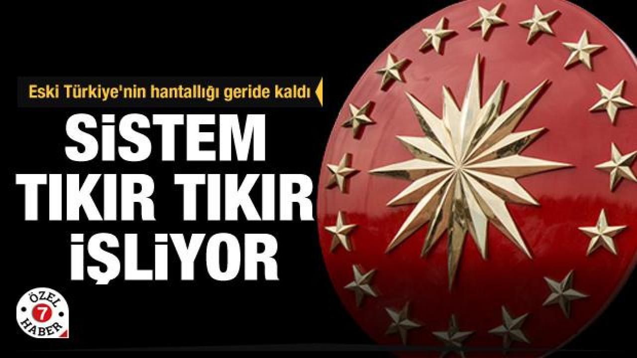 Sistem tıkır tıkır işliyor! Eski Türkiye'nin hantallığı geride kaldı