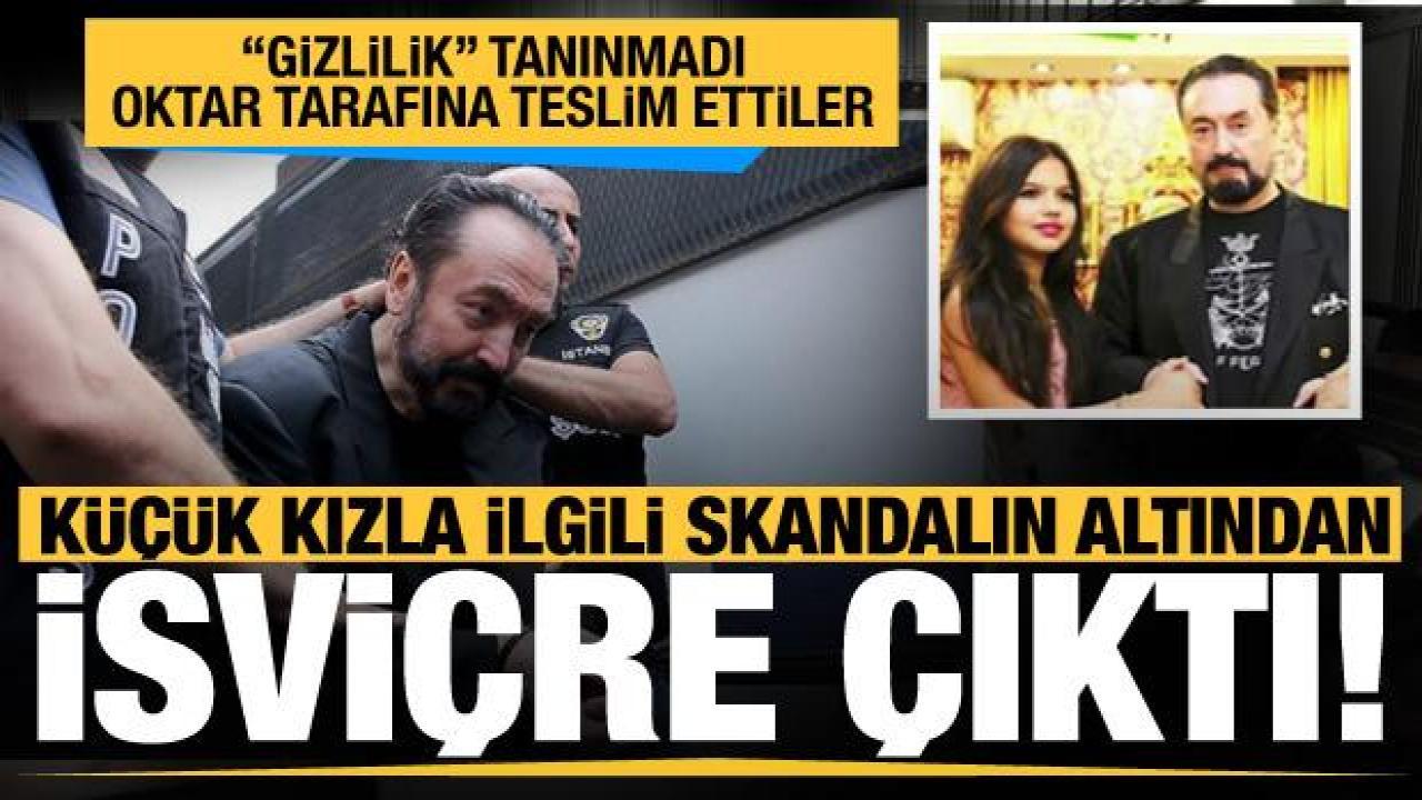 Skandal ortaya çıktı! İsviçre koruma altındaki kızın dosyasını Adnan Oktar tarafına vermiş