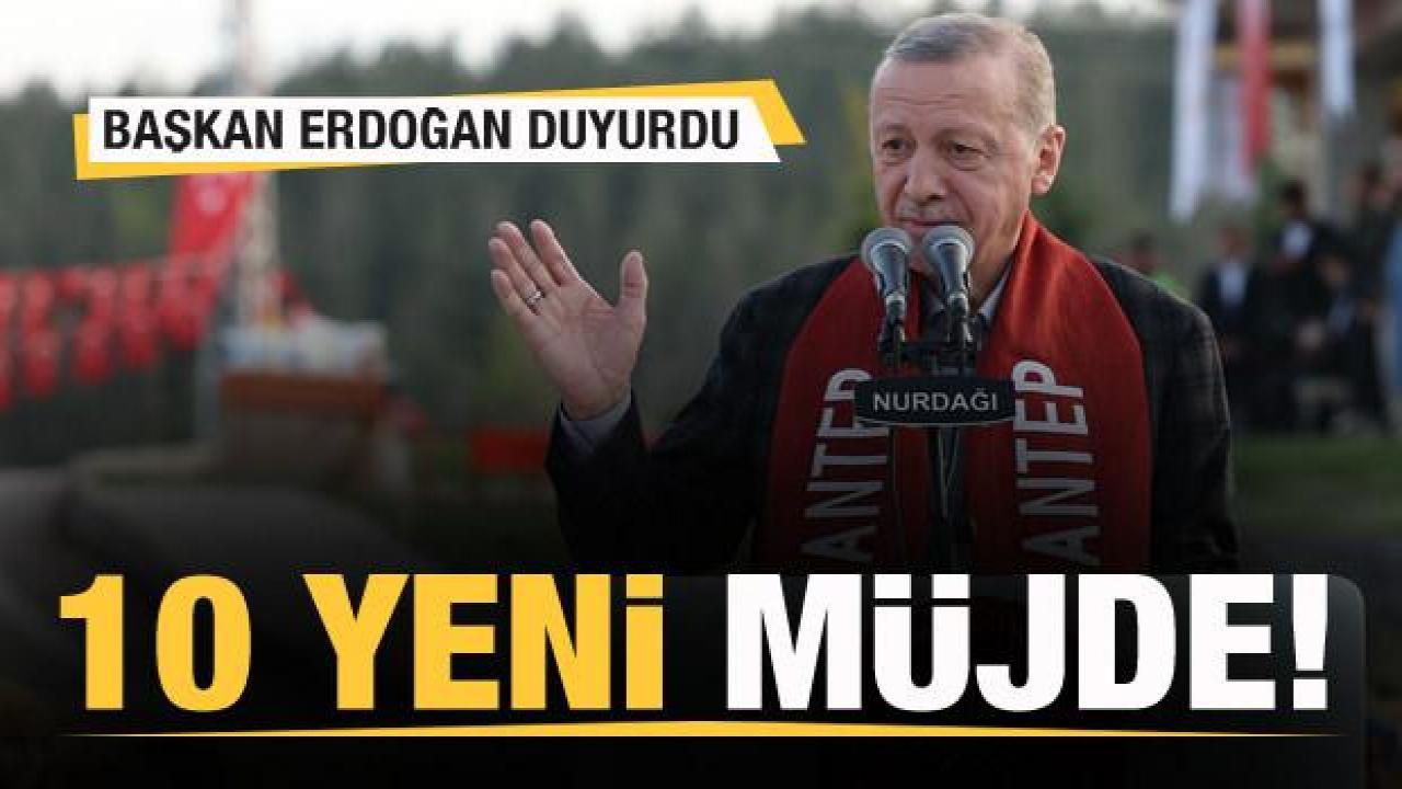 Son dakika: 10 yeni müjde! Başkan Erdoğan duyurdu